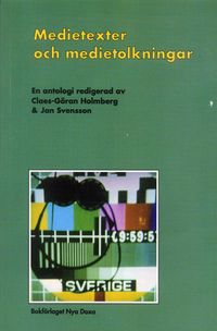 Medietexter och medietolkningar : Läsningar av massmediala texter; Claes-Göran Holmberg; 1995