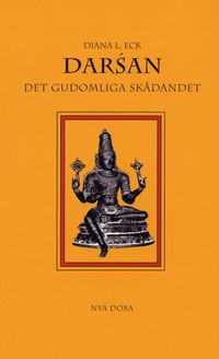 Darsán : Det gudomliga skådandet - En introduktion till hinduisk ikonografi; Diana L Eck; 2003