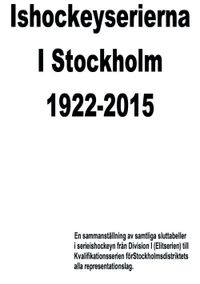 Ishockeyserierna i Stockholm 1922-2015; Björn Persson; 2016
