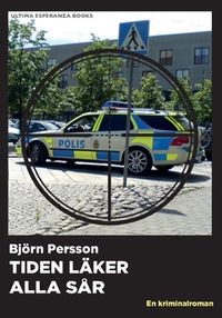 Tiden läker alla sår : en kriminalroman; Björn Persson; 2018