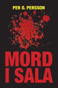 Mord i Sala; Per O. Persson; 2018