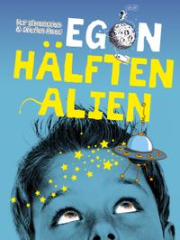 Egon : hälften alien; Per Simonsson, Stefan Roos; 2018