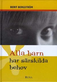 Alla barn har särskilda behov; Berit Bergström; 2001