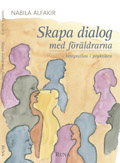 Skapa dialog med föräldrarna : integration i praktiken; Nabila Alfakir; 2004