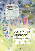Den viktiga vardagen : Vardagsberättelser och värdegrund; Margareta Öhman; 2006