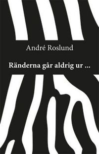 Ränderna går aldrig ur ...; André Roslund; 2016