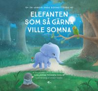 Elefanten som så gärna ville somna : en annorlunda godnattsaga; Carl-Johan Forssén Ehrlin; 2016