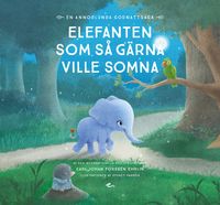 Elefanten som så gärna ville somna : en annorlunda godnattsaga; Carl-Johan Forssén Ehrlin, Gabriella Mellergårdh; 2016