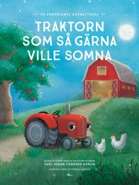 Traktorn som så gärna ville somna : en annorlunda godnattsaga; Carl-Johan Forssén Ehrlin, Sydney Hanson, Katrin Bååth; 2017