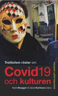 Trettiofem röster om covid-19 och kulturen; David Karlsson, Karin Brygger; 2020