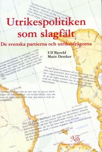 Utrikespolitiken som slagfält - De svenska partierna och utrikesfrågorna; Ulf Bjereld, Marie Demker; 1995