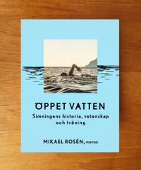 Öppet vatten : simningens historia, vetenskap och träning; Mikael Rosén; 2016
