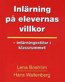 Inlärning på elevernas villkor : en ny pedagogik för skolan : inlärningsstilar i klassrummet; Lena Boström; 1997