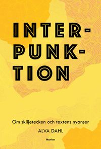Interpunktion : om skiljetecken och textens nyanser; Alva Dahl; 2016