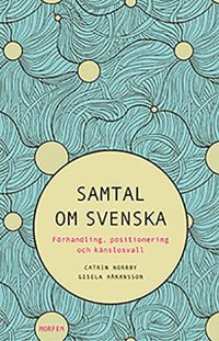 Samtal om svenska : förhandling, positionering och känslosvall; Catrin Norrby, Gisela Håkansson; 2018