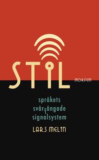 Stil. Språkets svårfångade signalsystem; Lars Melin; 2019
