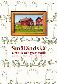 Småländska : orden och grammatiken; Carl-Erik Lundblad, Gunlög Josefsson; 2021