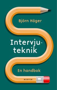Intervjuteknik : en handbok; Björn Häger; 2021