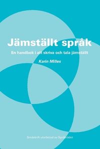 Jämställt språk : en handbok i att skriva och tala jämställt; Karin Milles, Språkrådet,; 2016