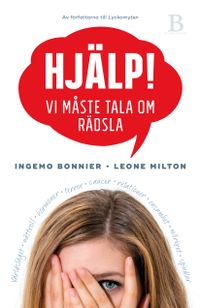 Hjälp! : vi måste tala om rädsla; Ingemo Bonnier, Leone Milton; 2017