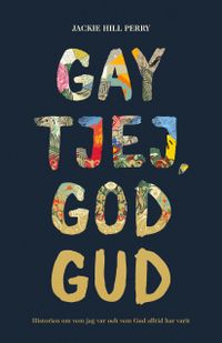Gay tjej, god Gud : historien om vem jag var och vem Gud alltid har varit; Jackie Hill Perry; 2019