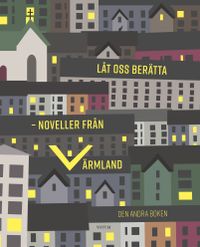 Låt oss berätta : noveller från Värmland - den andra boken; Louise Alvarsson, Jessica Eriksson; 2017