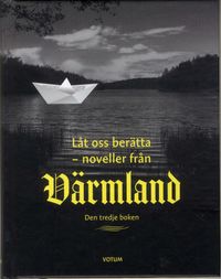 Låt oss berätta : noveller från Värmland - tredje boken; Louise Alvarsson, Jessica Eriksson; 2018