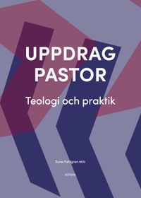 Uppdrag pastor : Teologi och praktik; Sune Fahlgren; 2019