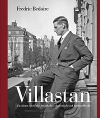 Villastan : en sluten värld för Stockholms ekonomiska och kulturella elit; Fredric Bedoire; 2017