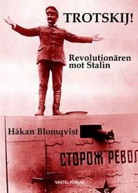 Trotskij! : revolutionären mot Stalin; Håkan Blomqvist; 2020