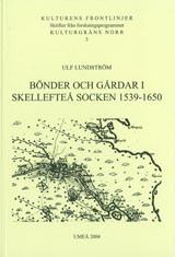 Bönder och gårdar i Skellefteå socken 1539-1650; Ulf Lundström; 2004