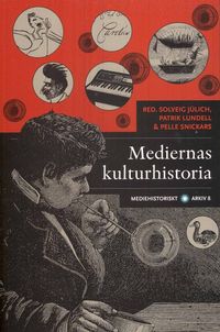 Mediernas kulturhistoria; Solveig Jülich, Patrik Lundell, Pelle Snickars; 2008