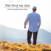När livet tar slut : död och begravning i islam; Skandinaviska stiftelsen för utbildning; 2019