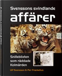 Svenssons svindlande affärer : snilleblixten som räddade Kolmården; Ulf Svensson, Per Frankelius; 2018