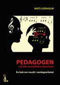 Pedagogen och den musikaliska människan. En bok om musik i vardagsarbetet; Mats Uddholm; 1993