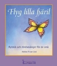 Flyg lilla fjäril Rytmik och rörelsesånger för de små; Heléne Frister Lind; 1999
