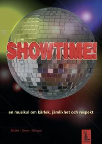 Showtime! : en musikal om kärlek, jämlikhet och respekt (manus - nothäfte); Martin Molin, Katarina Gren, Birger Nilsson; 2007