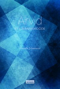 Arvid : ett männskoöde; Gunilla Johansson; 2019