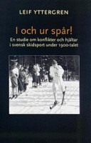 I och ur spår!: en studie om konflikter och hjältar i svensk skidsport under 1900-taletVolym 3 av Malmö studies in sport sciences, ISSN 1652-3180; Leif Yttergren; 2006
