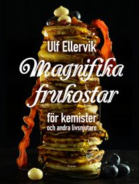Magnifika frukostar : För kemister och andra livsnjutare; Ulf Ellervik; 2018