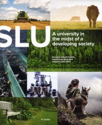 SLU 40 years : A university in the midst of a developing society; Roland von Bothmer, Anders Nilsson, Mårten Carlsson; 2018