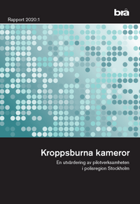 Kroppsburna kameror. Brå rapport 2020:1 : En utvärdering av pilotverksamhet i polisregion Stockholm; Fredrik Marklund; 2021