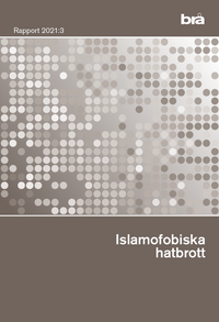 Islamofobiska hatbrott. Brå rapport 2021:3; Johanna Olseryd; 2021