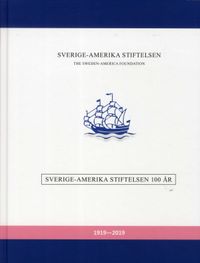 Sverige-Amerika Stiftelsen 100 år 1919-2019; Anna Stuart Rosvall, Mattias Schulstad, Lizette Gradén, Dag Blanck; 2018