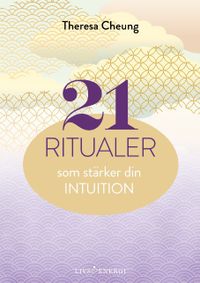 21 ritualer som stärker din intuition; Theresa Cheung; 2021
