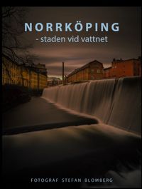 Norrköping : staden vid vattnet; Stefan Blomberg; 2017