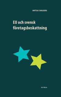 EU och svensk företagsbeskattning; Mattias Dahlberg; 2019