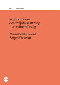 Svensk energi- och miljöbeskattning : ett reformförslag; Runar Brännlund, Bengt Kriström; 2020