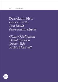 Den lokala demokratins vägval; Gissur Ó Erlingsson, David Karlsson, Jessika Wide, Richard Öhrvall; 2022