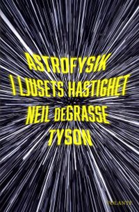 Astrofysik i ljusets hastighet; Neil de Grasse Tyson; 2017